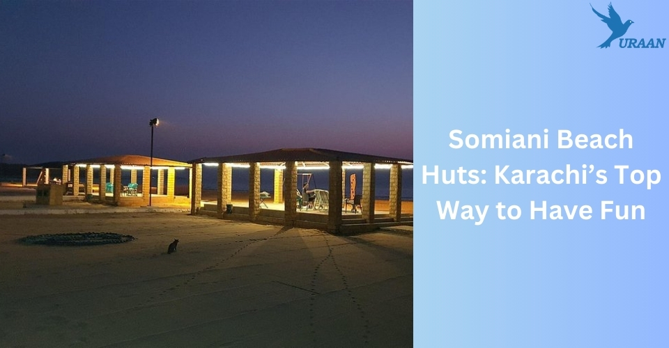 Somiani Beach Huts: Karachi’s Top Way to Have Fun