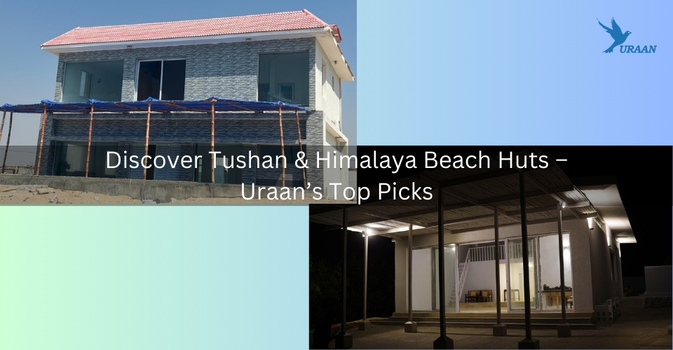 Discover Tushan & Himalaya Beach Huts – Uraan’s Top Picks