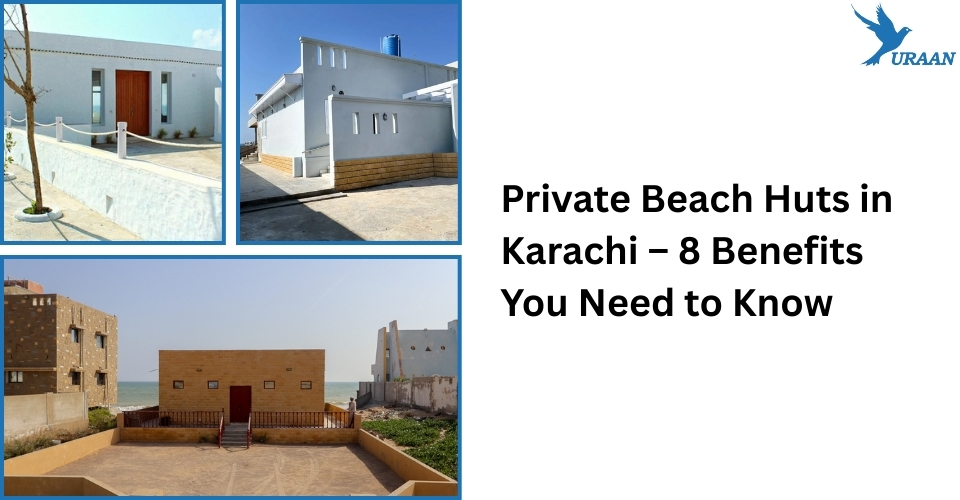 Private Beach Huts in Karachi – 8 Benefits You Need to Know