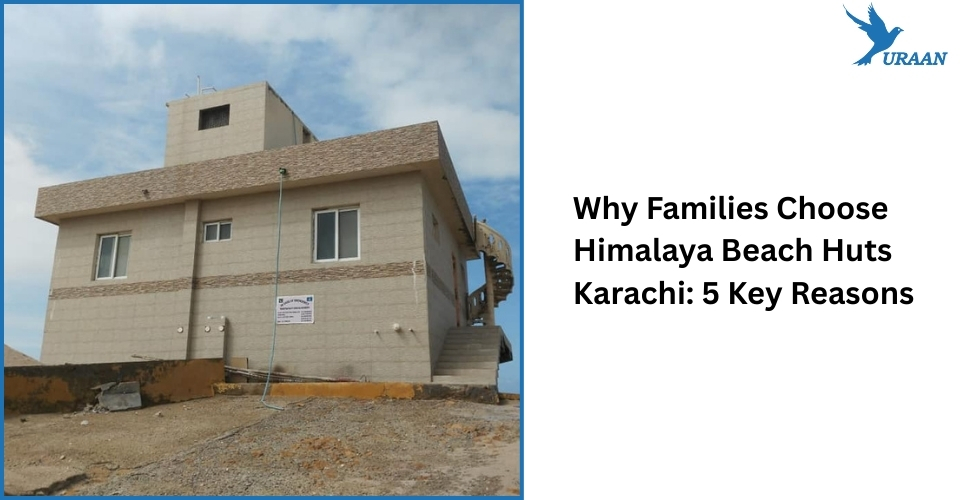 Why Families Choose Himalaya Beach Huts Karachi: 5 Key Reasons