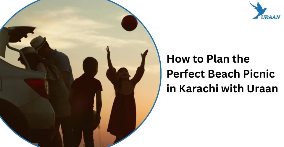 How to Plan the Perfect Beach Picnic in Karachi with Uraan