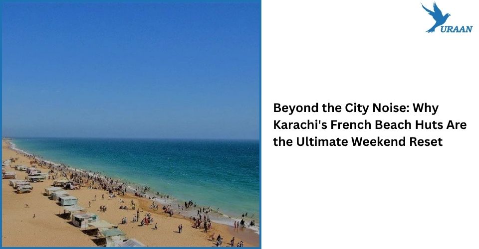 Beyond the City Noise: Why Karachi’s French Beach Huts Are the Ultimate Weekend Reset
