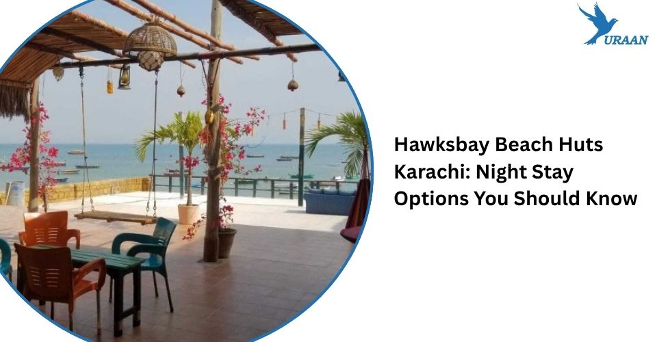 Hawksbay Beach Huts Karachi: Night Stay Options You Should Know