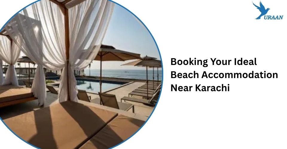 Booking Your Ideal Beach Accommodation Near Karachi