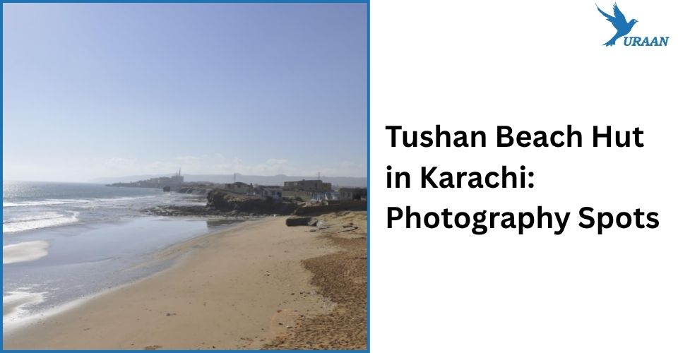 Tushan Beach Hut in Karachi: Photography Spots 