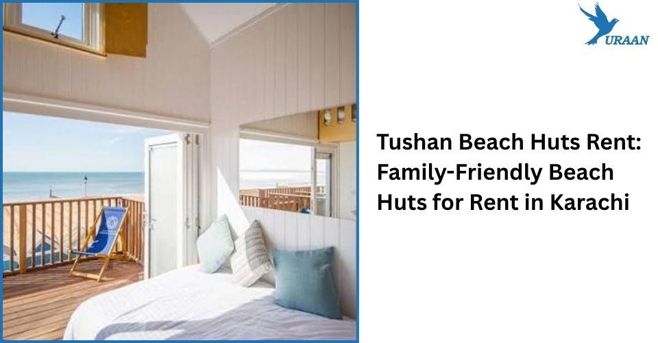 Tushan Beach Huts Rent: Family-Friendly Beach Huts for Rent in Karachi