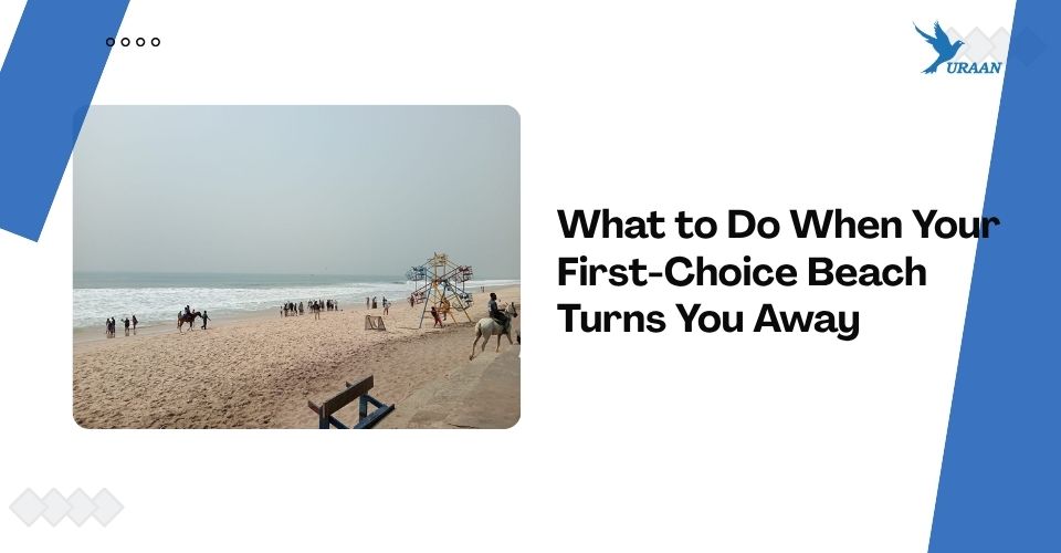 What to Do When Your First-Choice Beach Turns You Away