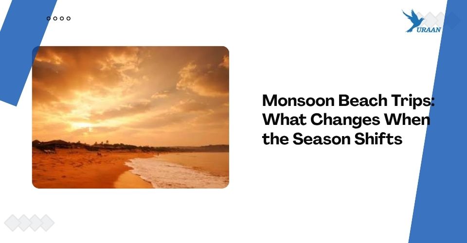 Monsoon Beach Trips: What Changes When the Season Shifts