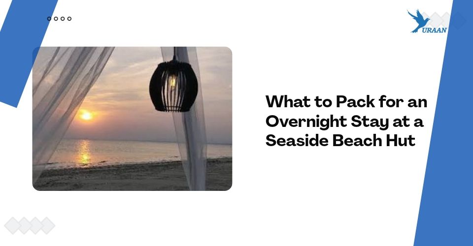 What to Pack for an Overnight Stay at a Seaside Beach Hut